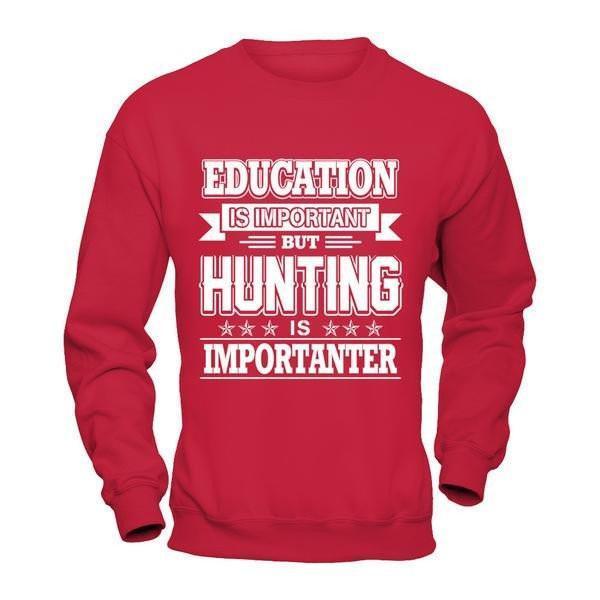 Education Is Important But Hunting Is Importanter-T-Shirt & Hoodie-Crewneck Sweatshirt-Red