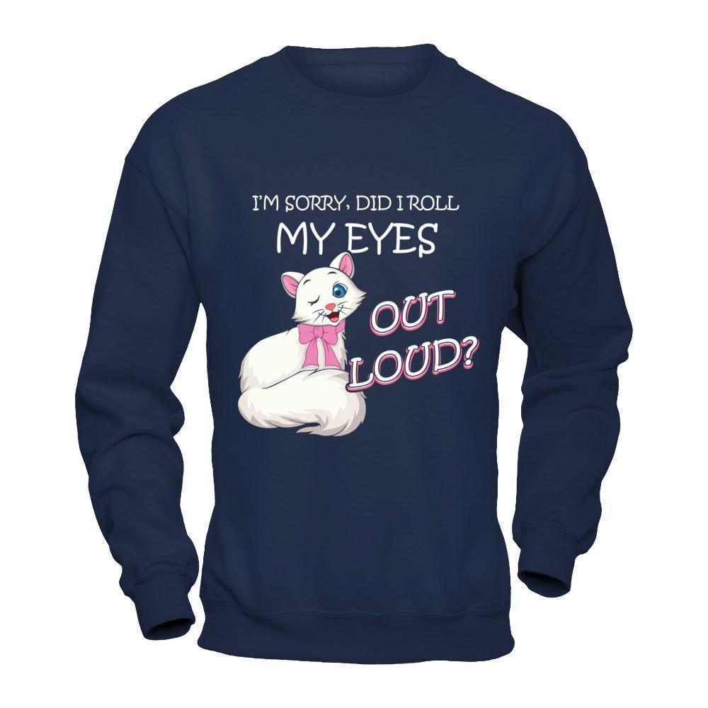 I'm Sorry Did I Roll My Eyes Out Loud-T-Shirt & Hoodie-Crewneck Sweatshirt-Navy