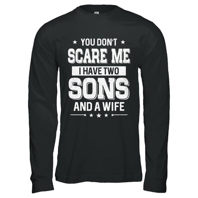 You Don't Scare Me I Have Two Sons And A Wife Fathers Day-T-Shirt & Hoodie-Long Sleeve T-Shirt-Black
