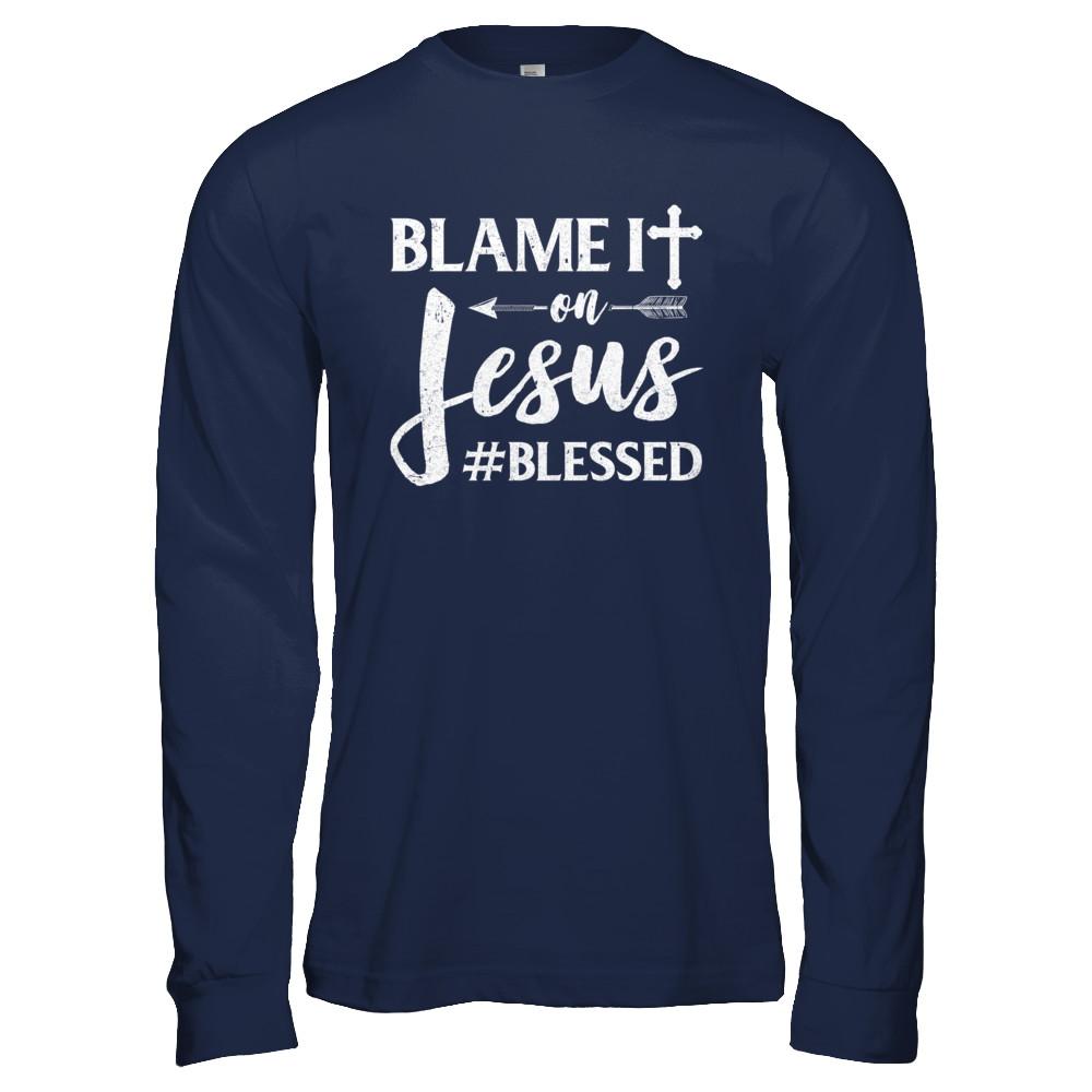 Blame It On Jesus Blessed Christian-T-Shirt & Hoodie-