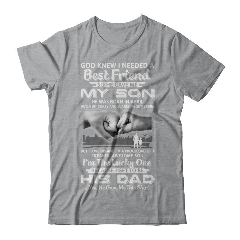 I Needed A Best Friend He Gave Me My Son April Dad-T-Shirt & Hoodie-Classic T-Shirt-Sport Grey