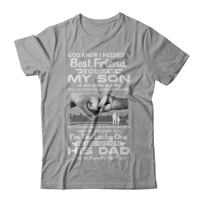 I Needed A Best Friend He Gave Me My Son April Dad-T-Shirt & Hoodie-Classic T-Shirt-Sport Grey