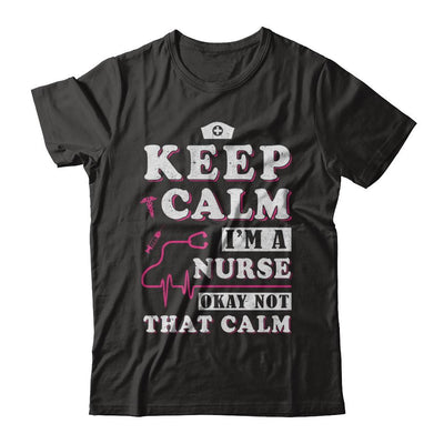 Keep Calm I'm A Nurse Okey Not That Calm Medical-T-Shirt & Hoodie-Premium T-Shirt-Black