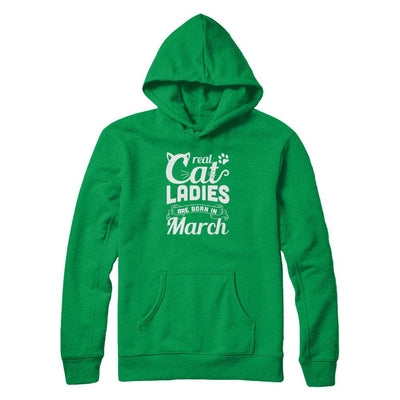 Real Cat Ladies Are Born In March Cat Day-T-Shirt & Tank Top-Pullover Hoodie-Irish Green