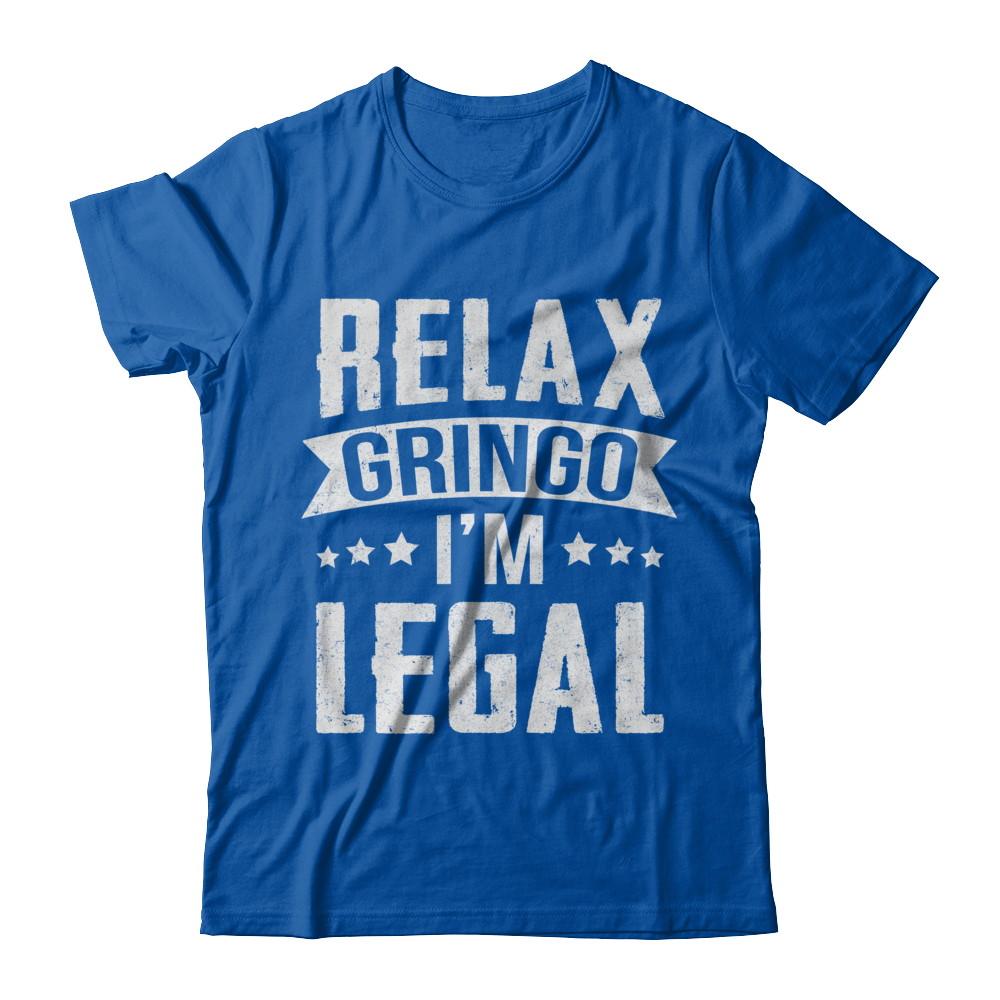 Relax Gringo I'm Legal Funny-T-Shirt & Hoodie-Premium T-Shirt-Royal