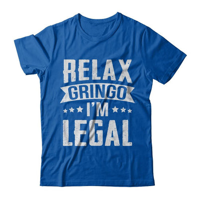 Relax Gringo I'm Legal Funny-T-Shirt & Hoodie-Premium T-Shirt-Royal