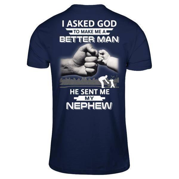 I Asked God To Make Me A Better Man He Sent Me My Nephew-T-Shirt & Hoodie-Classic T-Shirt-Navy