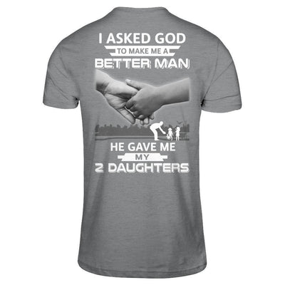 I Asked God To Make Me A Better Man He Gave Me My Two Daughters-T-Shirt & Hoodie-Classic T-Shirt-Sport Grey