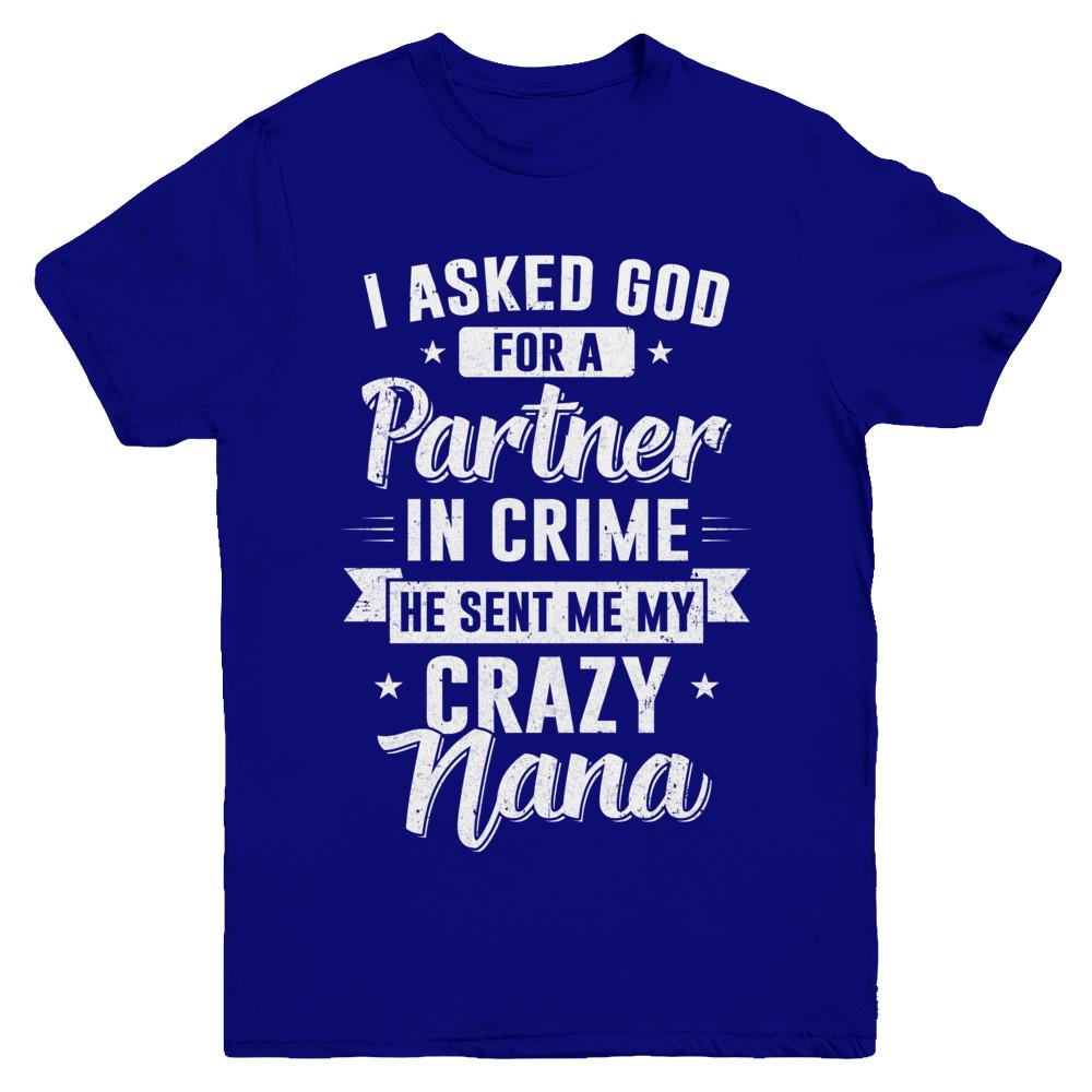 I Asked God For A Partner In Crime He Sent Me Crazy Nana Youth-Youth Shirt-Youth T-Shirt-Navy