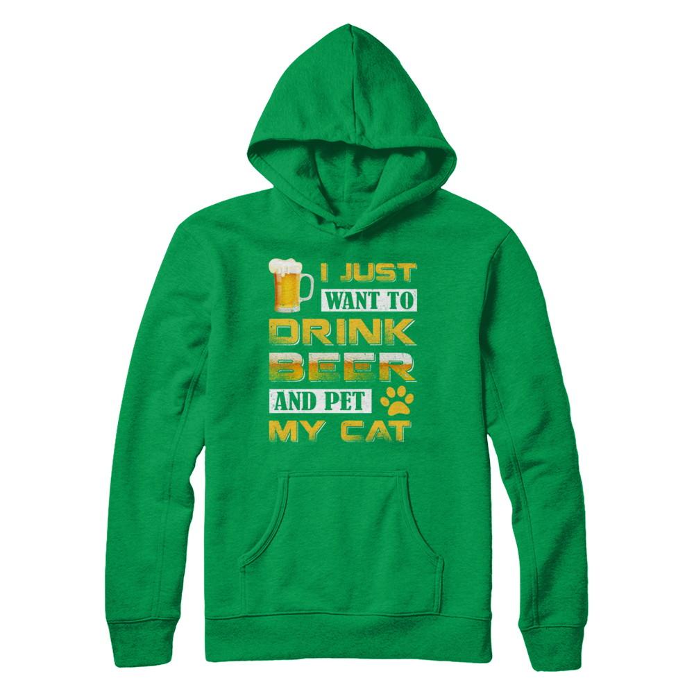 I Just Want To Drink Beer And Pet My Cat-T-Shirt & Hoodie-Pullover Hoodie-Irish Green