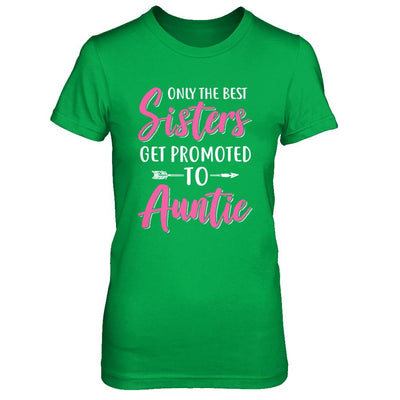 Only The Best Sister Get Promoted To Auntie-T-Shirt & Hoodie-Women's T-Shirt-Irish Green