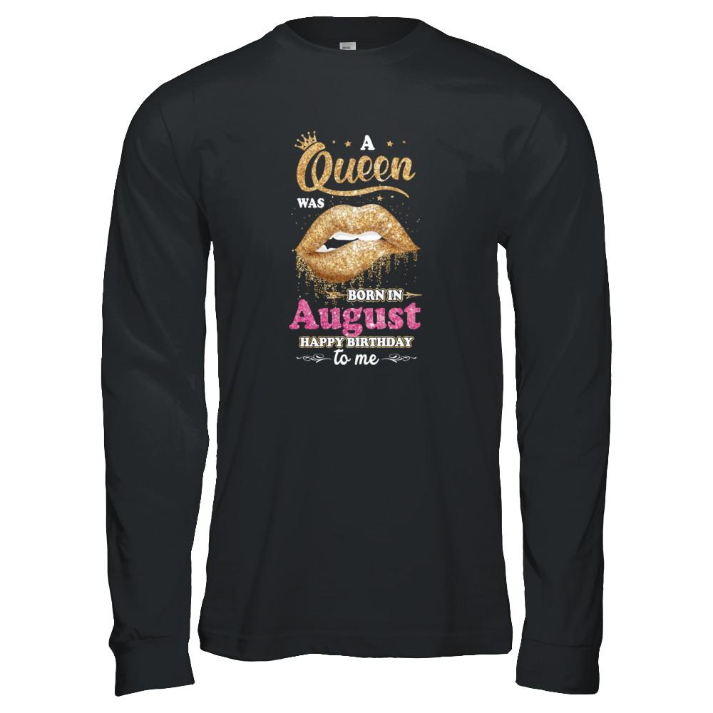 A Queen Was Born In August Happy Birthday To Me-T-Shirt & Tank Top-Long Sleeve T-Shirt-Black