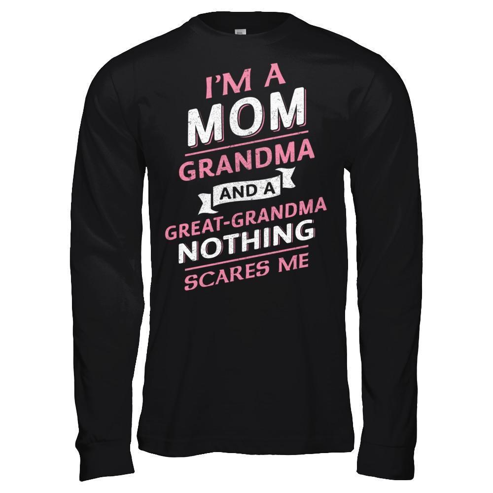 I'm A Mom Grandma And A Great Grandma Nothing Scares Me-T-Shirt & Hoodie-Long Sleeve T-Shirt-Black