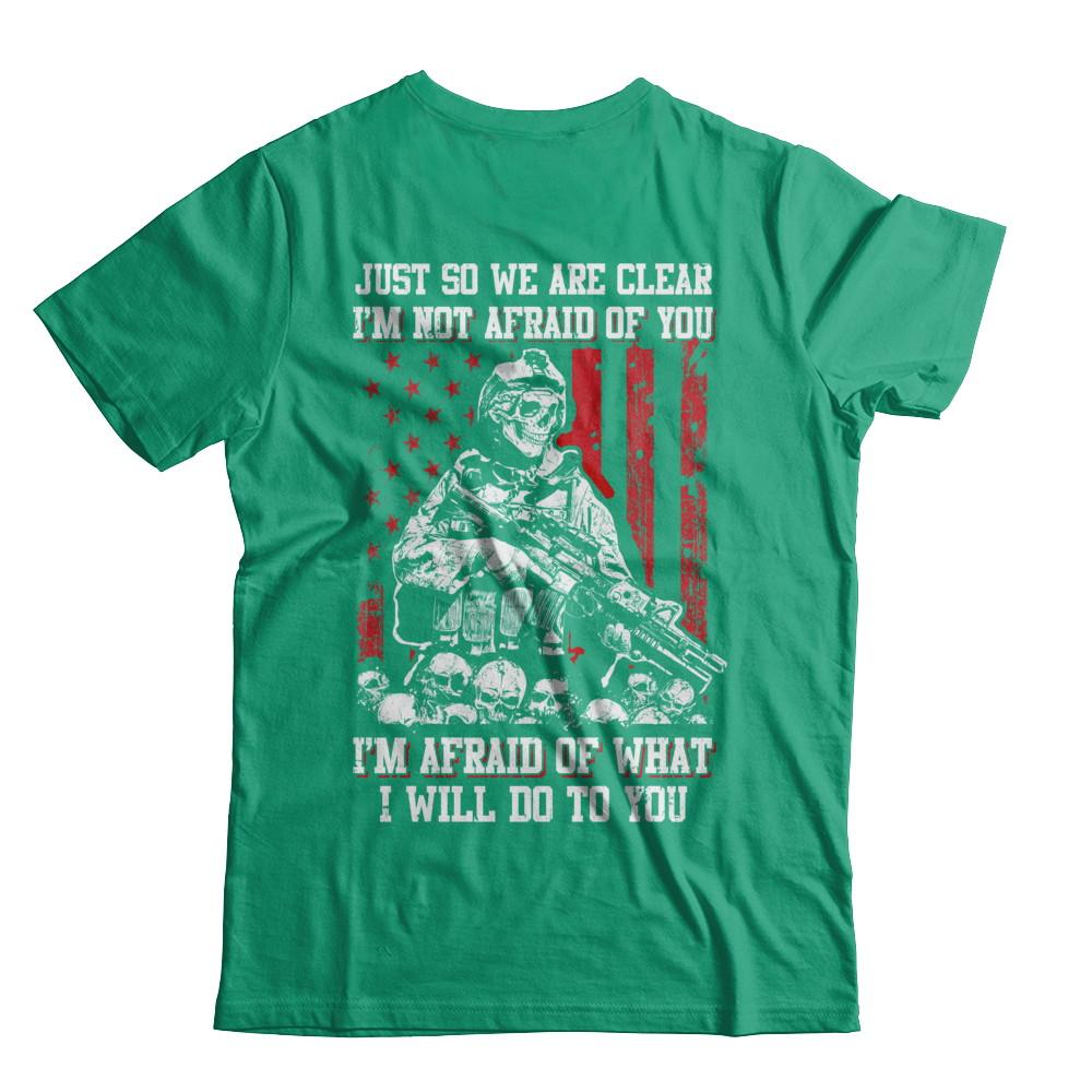Veteran I Am Not Afraid Of You I Am Afraid Of What I Will Do To You-T-Shirt & Hoodie-Classic T-Shirt-Kelly Green