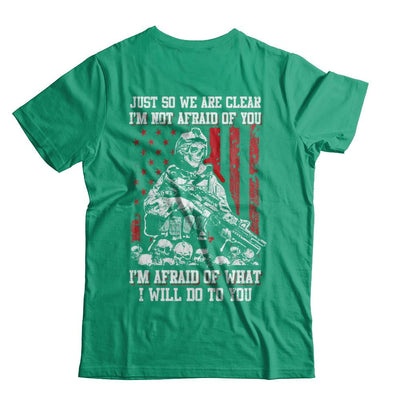Veteran I Am Not Afraid Of You I Am Afraid Of What I Will Do To You-T-Shirt & Hoodie-Classic T-Shirt-Kelly Green