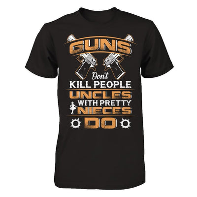 Guns Don't Kill People Uncles With Pretty Nieces Do-T-Shirt & Hoodie-Classic T-Shirt-Black