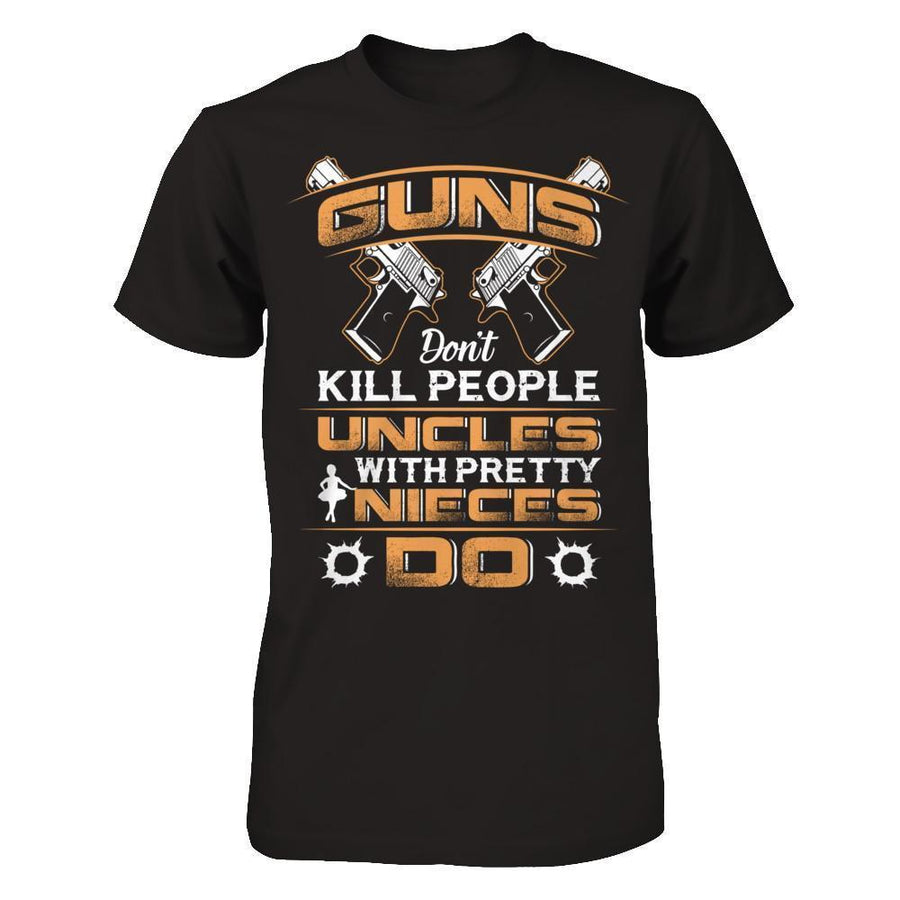 Guns Don't Kill People Uncles With Pretty Nieces Do-T-Shirt & Hoodie-Classic T-Shirt-Black