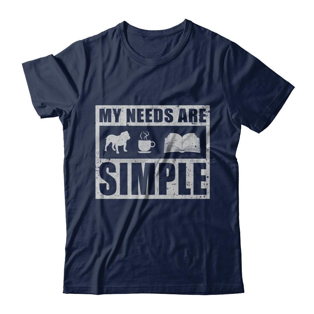 My Needs Are Simple Book Dog Pug Pitbull Coffee-T-Shirt & Hoodie-Classic T-Shirt-Navy