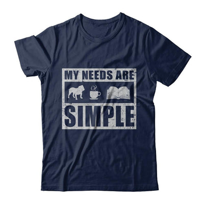 My Needs Are Simple Book Dog Pug Pitbull Coffee-T-Shirt & Hoodie-Classic T-Shirt-Navy