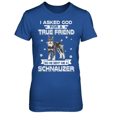I Asked God For A True Friend So Sent Me Schnauzer Dog-T-Shirt & Hoodie-Women's T-Shirt-Royal