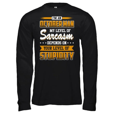 I Am An October Man My Level Of Sarcasm Depends On Your Level Of Stupidity-T-Shirt & Hoodie-Long Sleeve T-Shirt-Black