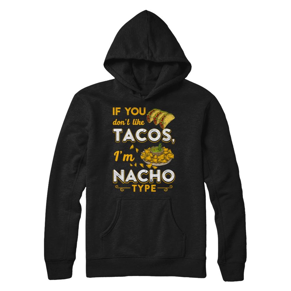 If You Don't Like Tacos I'm Nacho Type-T-Shirt & Hoodie-Pullover Hoodie-Black