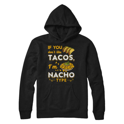 If You Don't Like Tacos I'm Nacho Type-T-Shirt & Hoodie-Pullover Hoodie-Black