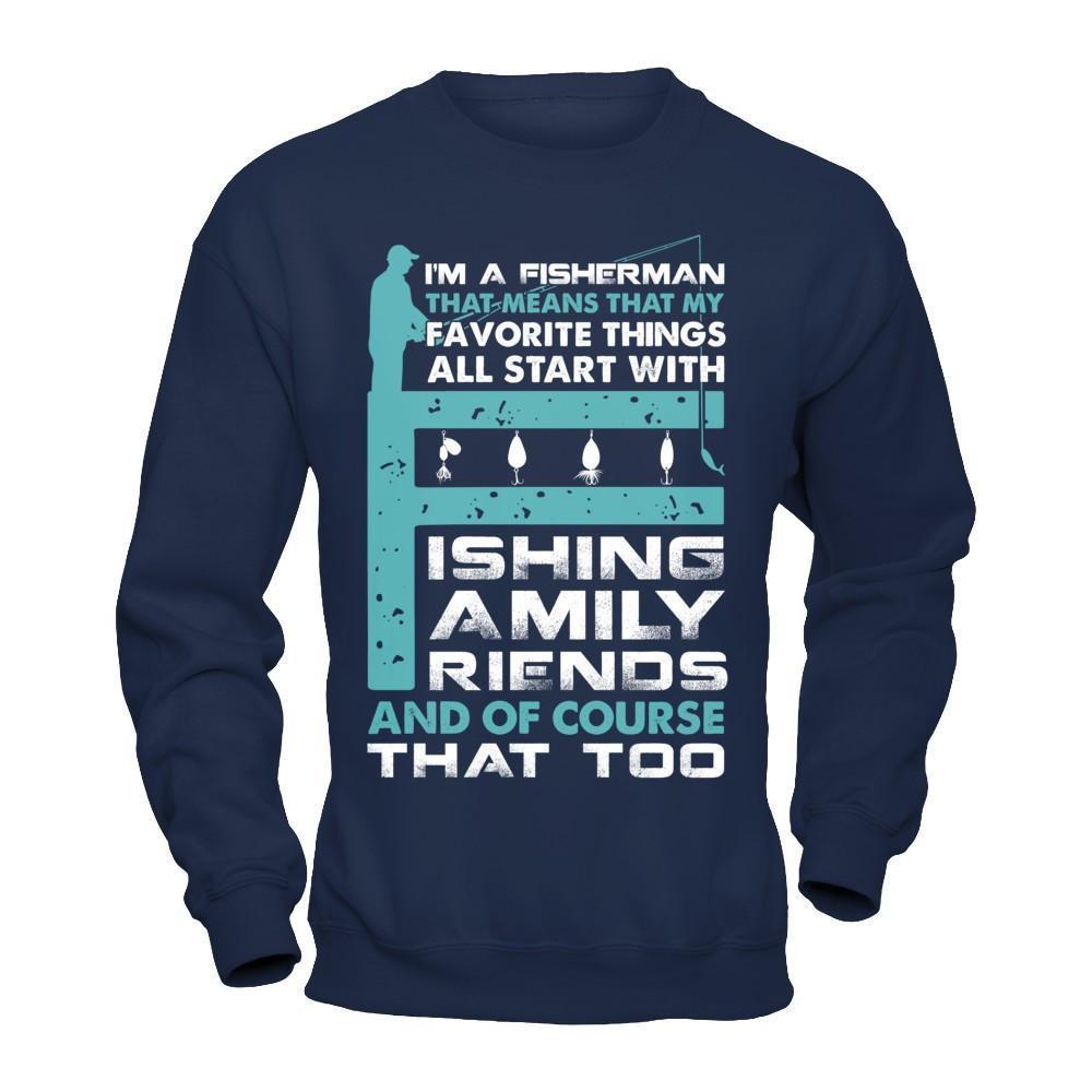 Fisherman My Favorite Things All Start With Fishing Family Friend-T-Shirt & Hoodie-Crewneck Sweatshirt-Navy