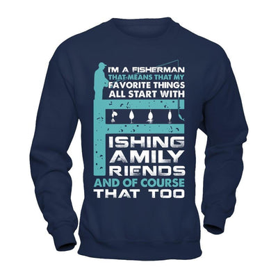 Fisherman My Favorite Things All Start With Fishing Family Friend-T-Shirt & Hoodie-Crewneck Sweatshirt-Navy