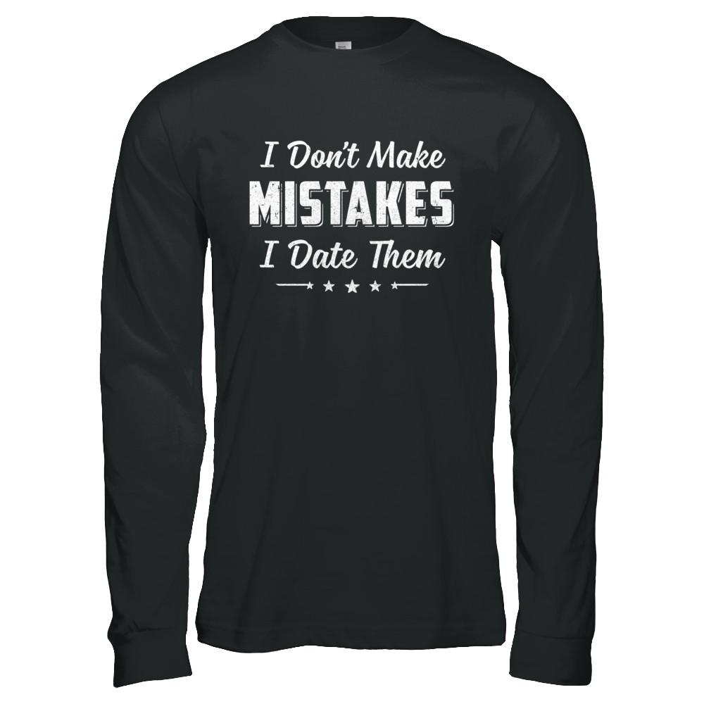 Funny Sayings I Don't Make Mistakes I Date Them-T-Shirt & Hoodie-Long Sleeve T-Shirt-Black