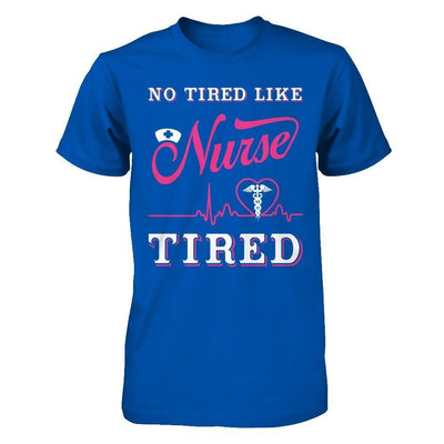 No Tired Like Nurse Tired-T-Shirt & Hoodie-Premium T-Shirt-Royal