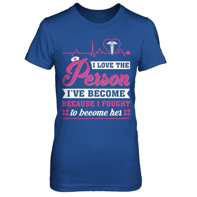 Nurse I've Become Because I Fought To Become Her-T-Shirt & Hoodie-Women's T-Shirt-Royal