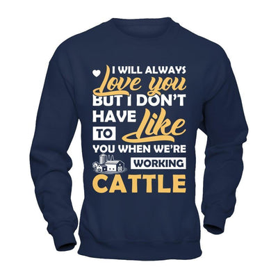 I Don't Have To Like You When We've Working Cattle-T-Shirt & Hoodie-Crewneck Sweatshirt-Navy
