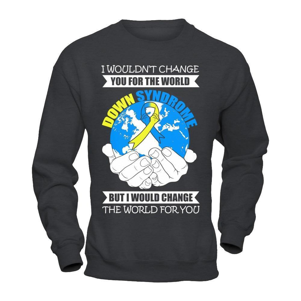 I Would Change The World For You Down Syndrome Awareness-T-Shirt & Hoodie-Crewneck Sweatshirt-Dark Heather