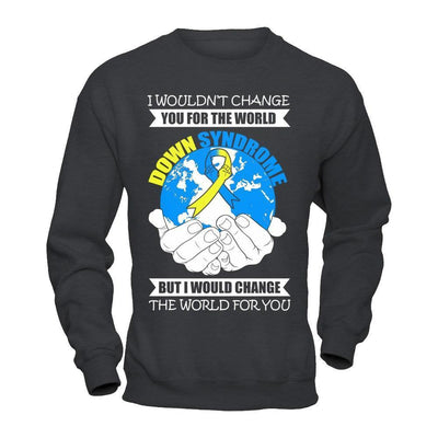 I Would Change The World For You Down Syndrome Awareness-T-Shirt & Hoodie-Crewneck Sweatshirt-Dark Heather