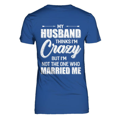 My Husband Thinks I'm Crazy Funny Wife-T-Shirt & Hoodie-Women's T-Shirt-Royal