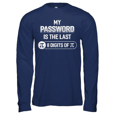 My Password Is The Last 8 Digits Of Pi Day-T-Shirt & Hoodie-Long Sleeve T-Shirt-Navy