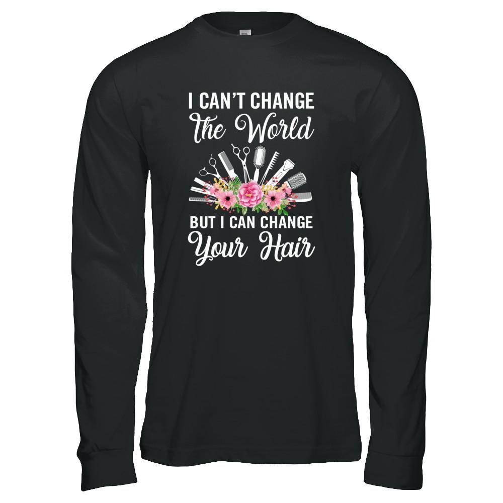 I Can't Change The World But I Can Change Your Hair Hairdresser-T-Shirt & Tank Top-Long Sleeve T-Shirt-Black