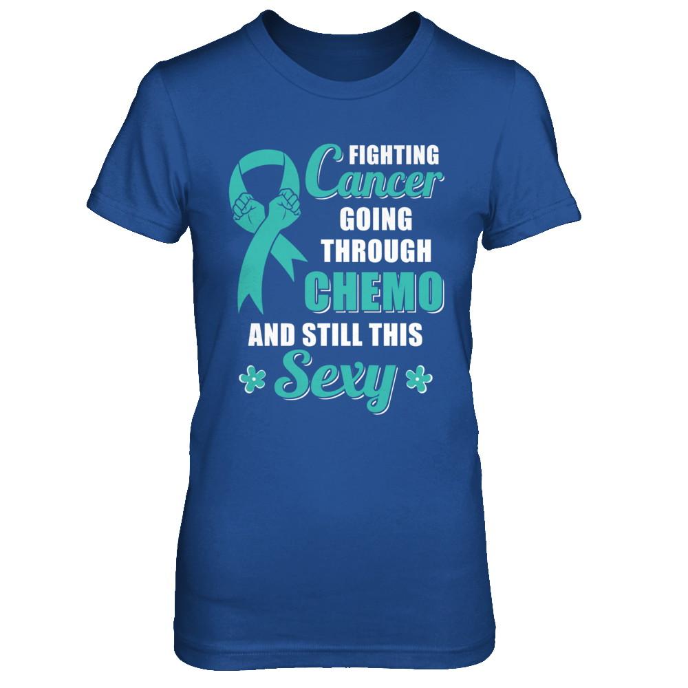 Fighting Cancer Chemo And Still This Sexy Teal Awareness-T-Shirt & Hoodie-Women's T-Shirt-Royal
