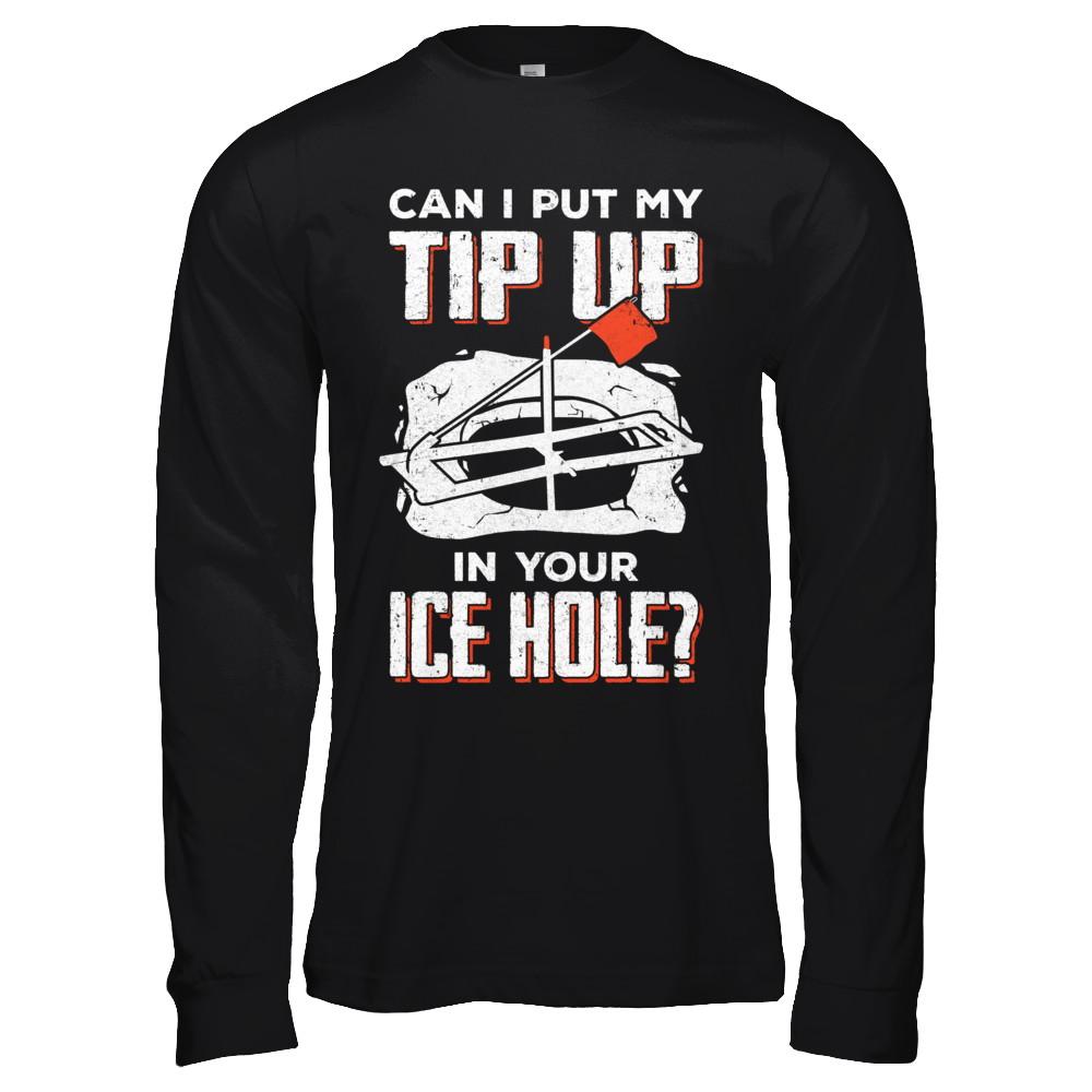 Can I Put My Tip Up In Your Ice Hole Fishing Ice Fish-T-Shirt & Hoodie-Long Sleeve T-Shirt-Black