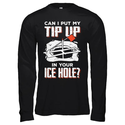 Can I Put My Tip Up In Your Ice Hole Fishing Ice Fish-T-Shirt & Hoodie-Long Sleeve T-Shirt-Black