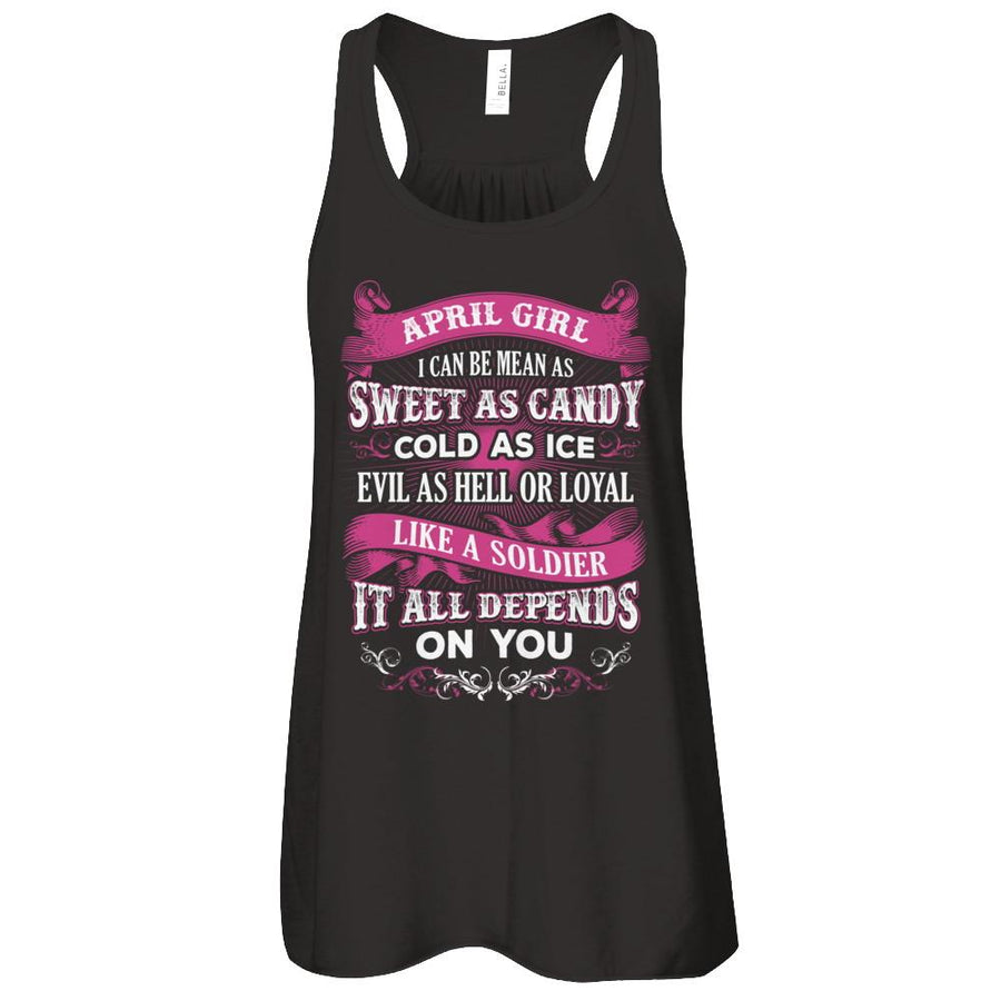 April Girl I Can Be Mean As Sweet As Candy Cold As Ice Hell Soldier Depends On You Shirt & Tank Top-T-Shirt & Tank Top-Women's Flowy Racerback Tank-Black
