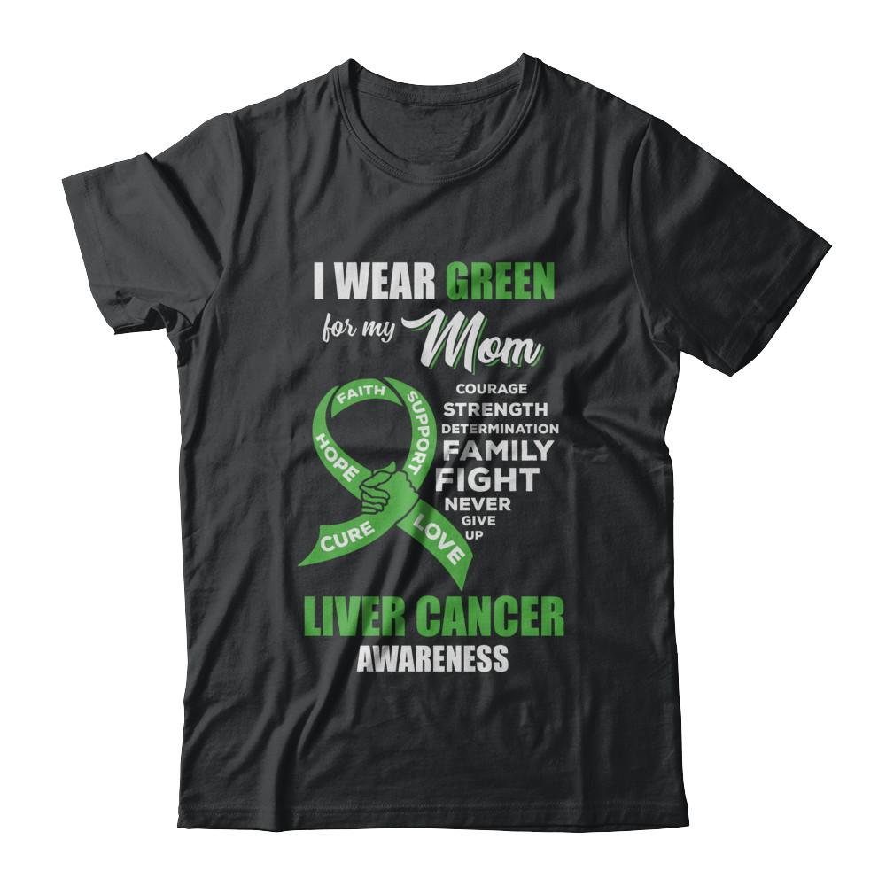 Liver Cancer I Wear Green For My Mom Son Daughter