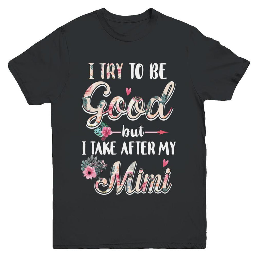 Toddler Kids I Try To Be Good But I Take After My Mimi Youth-Youth Shirt-Youth T-Shirt-Black
