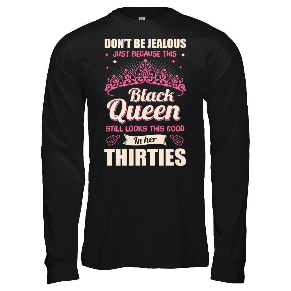 Don't Be Jealous This Back Queen Still Looks This Good In Her Thirties-T-Shirt & Hoodie-Long Sleeve T-Shirt-Black