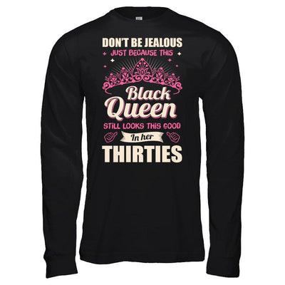 Don't Be Jealous This Back Queen Still Looks This Good In Her Thirties-T-Shirt & Hoodie-Long Sleeve T-Shirt-Black