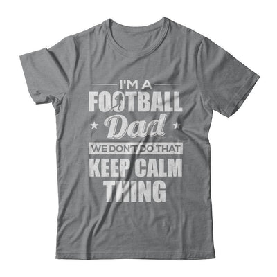 I'm A Football Dad We Don't Do That Keep Calm Thing-T-Shirt & Hoodie-Classic T-Shirt-Sport Grey