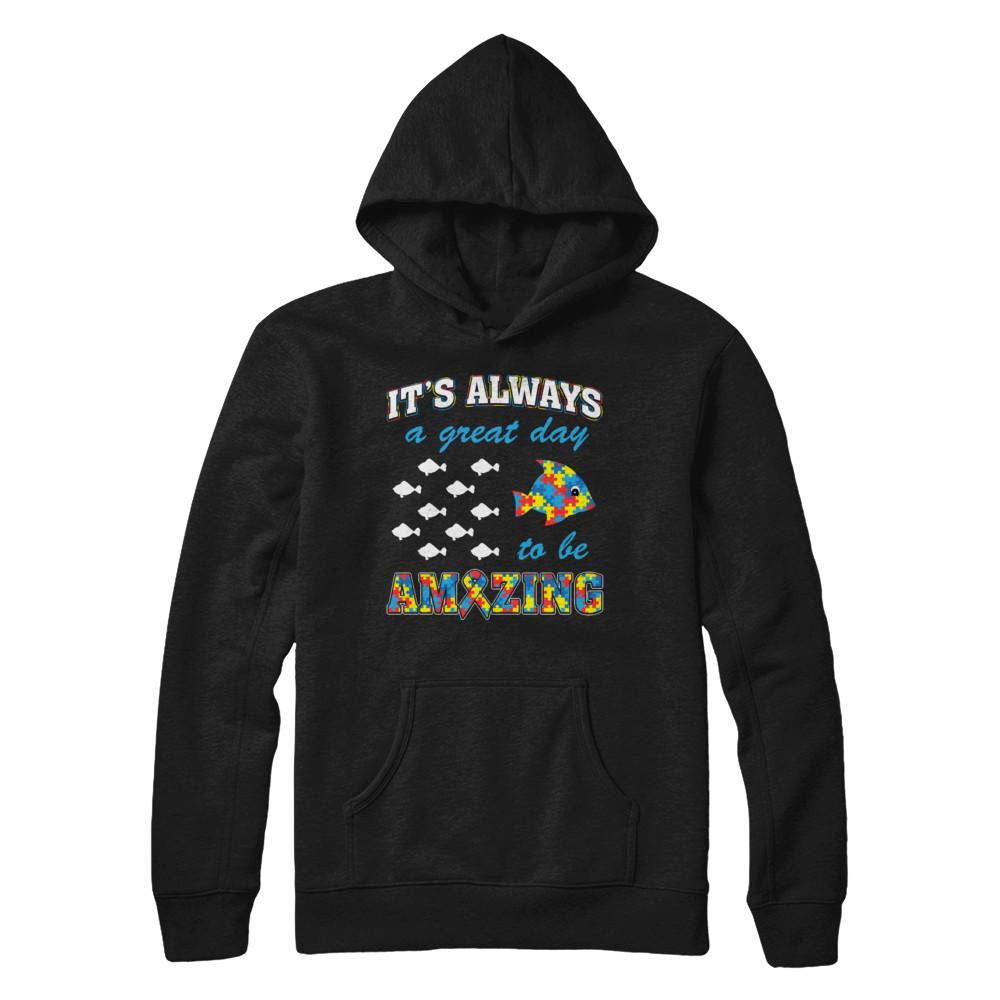 Autism It's Always A Great Day To Be Amazing-T-Shirt & Hoodie-Pullover Hoodie-Black