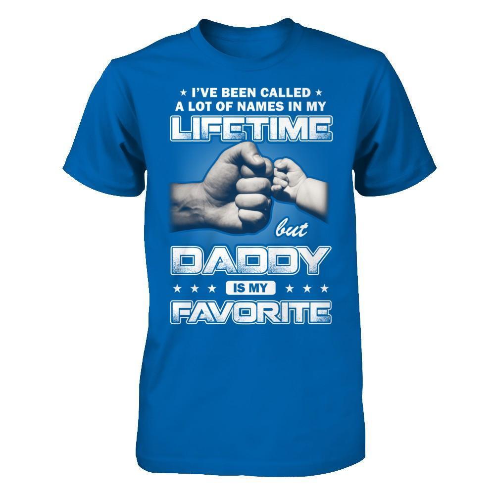 I've Been Called A Lot Of Names But Daddy Is My Favorite-T-Shirt & Hoodie-Classic T-Shirt-Royal