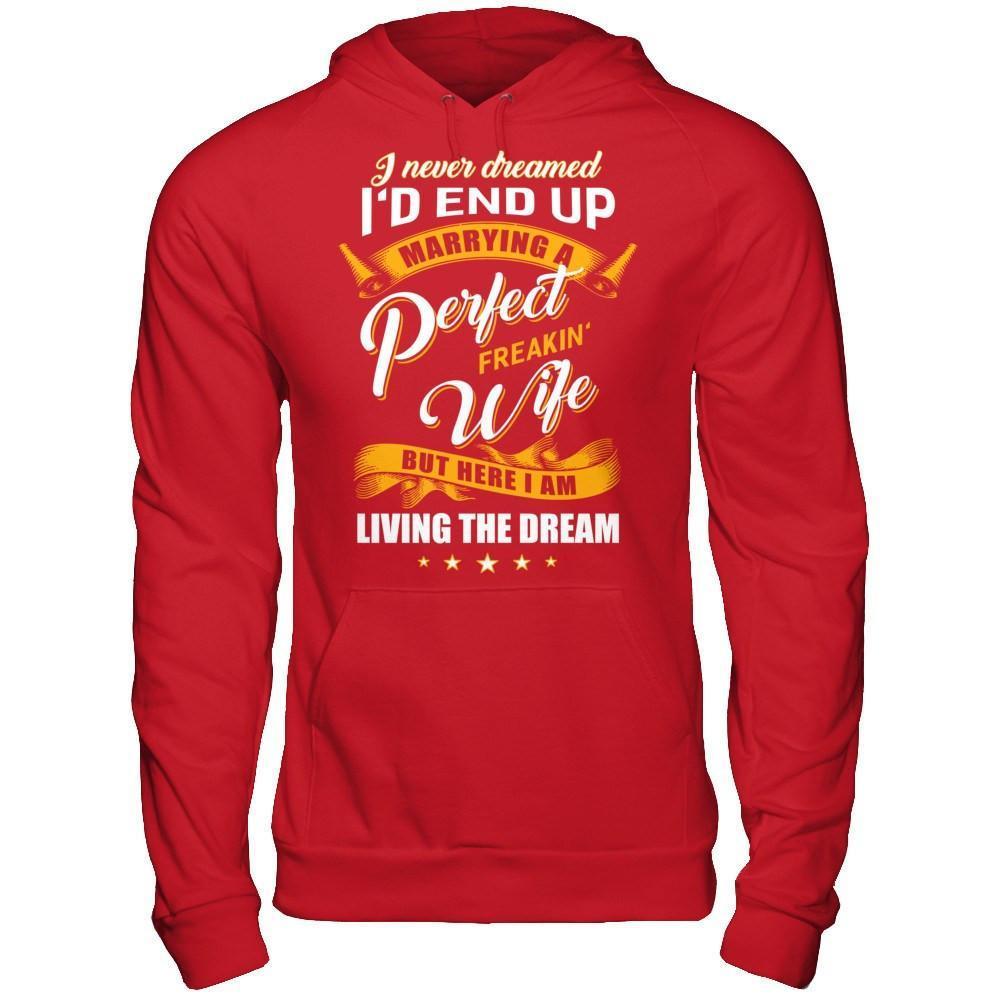 I Never Dreamed I'd End Up Marrying A Perfect Freakin' Wife-T-Shirt & Hoodie-Pullover Hoodie-Red